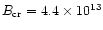$B_{\rm cr}=4.4\times 10^{13}$
