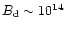 $B_{\rm d}\sim 10^{14}$