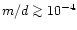 $m/d\ga 10^{-4}$
