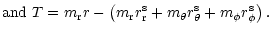 $\displaystyle {\rm and} ~T =m_{\rm r}r -\left( m_{\rm r}r_{\rm r}^{\rm s}+m_{\theta }r_{\theta
}^{\rm s}+m_{\phi }r_{\phi }^{\rm s}\right).$