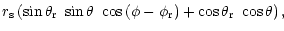 $\displaystyle r_{\rm s}\left( \sin \theta_{\rm r}~\sin \theta ~\cos
\left( \phi
-\phi_{\rm r}\right) +\cos \theta_{\rm r}~\cos \theta \right),$