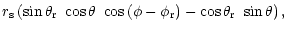 $\displaystyle r_{\rm s}\left( \sin \theta_{\rm r}~\cos \theta ~\cos
\left(
\phi -\phi_{\rm r}\right) -\cos \theta_{\rm r}~\sin \theta \right),$