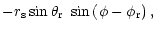 $\displaystyle -r_{\rm s}\sin \theta_{\rm r}~\sin \left( \phi
-\phi_{\rm r}\right),$