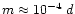 $m \approx 10^{-4}~d$