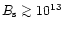 $B_{\rm s}\ga 10^{13}$