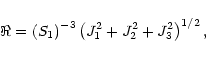 \begin{displaymath}\Re =\left( S_{1}\right) ^{-3}\left(
J_{1}^{2}+J_{2}^{2}+J_{3}^{2}\right) ^{1/2},
\end{displaymath}