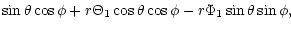 $\displaystyle \sin\theta\cos\phi +r\Theta_{1}\cos \theta \cos \phi
-r\Phi_{1}\sin \theta \sin \phi ,$