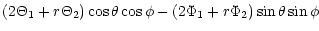 $\displaystyle \left( 2\Theta_{1}+r\Theta_{2}\right) \cos \theta \cos
\phi-\left(
2\Phi_{1}+r\Phi _{2}\right) \sin \theta \sin \phi$