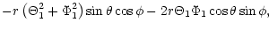 $\displaystyle -r\left( \Theta_{1}^{2}+\Phi_{1}^{2}\right) \sin \theta \cos
\phi
-2r\Theta_{1}\Phi _{1}\cos \theta \sin \phi ,$
