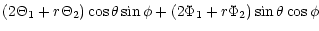 $\displaystyle \left( 2\Theta_{1} + r\Theta_{2}\right) \cos \theta \sin
\phi+\left( 2\Phi _{1}+r\Phi _{2}\right) \sin \theta \cos \phi$
