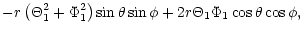 $\displaystyle -r\left(\Theta_{1}^{2}+\Phi_{1}^{2}\right) \sin \theta \sin \phi
+2r\Theta_{1}\Phi _{1}\cos \theta \cos \phi ,$