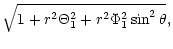 $\displaystyle \sqrt{
1+r^{2}\Theta_{1}^{2}+r^{2}\Phi_{1}^{2}\sin^{2}\theta } ,$