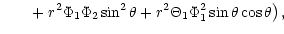 $\displaystyle \;\;\;\;\;\;\;+\left. r^{2}\Phi_{1}\Phi_{2}\sin^{2}\theta +
r^{2}\Theta_{1}\Phi_{1}^{2}\sin \theta \cos \theta \right) ,$
