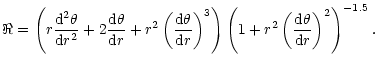 $\displaystyle \Re =\left( r\frac{{\rm d}^{2}\theta }{{\rm d}r^{2}}+2\frac{{\rm ...
...left(
1+r^{2}\left( \frac{{\rm d}\theta }{{\rm d}r}\right) ^{2}\right) ^{-1.5}.$