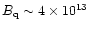 $B_{\rm q}\sim
4\times 10^{13}$
