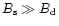 $B_{\rm s}\gg B_{\rm d}$