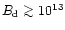 $B_{\rm d}\ga 10^{13}$