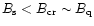 $B_{\rm s}<B_{\rm cr}\sim B_{\rm q}$