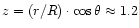 $z=(r/R)\cdot\cos\theta\approx 1.2$
