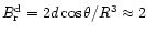 $B_{\rm r}^{\rm d}=2d\cos\theta /R^3\approx 2$