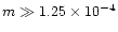 $m\gg 1.25\times 10^{-4}$
