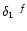 $\delta_1\ ^{f}$