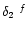 $\delta_2\ ^{f}$