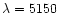 $\lambda = 5150$