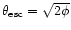 $\theta_{{\rm esc}}=
\sqrt{2\phi}$