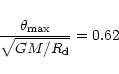 \begin{displaymath}{{\theta_{{\rm max}}} \over {\sqrt{GM/R_{\rm d}}}} = 0.62
\end{displaymath}