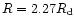 $R= 2.27 R_{\rm d}$