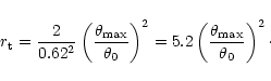 \begin{displaymath}r_{\rm t} ={2 \over {0.62^2}} \left({{\theta_{{\rm max}}} \ov...
...5.2 \left({{\theta_{{\rm max}}} \over \theta_0} \right)^2\cdot
\end{displaymath}