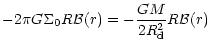 $\displaystyle -2\pi G \Sigma_0 R {\cal B}(r) =
- \frac{GM}{2R_{\rm d}^2} R {\cal B}(r)$