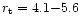 $r_{\rm t}= 4.1{-}5.6$