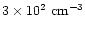 $3 \times 10^2~ {\rm cm^{-3}}$