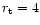 $r_{\rm t}=4$
