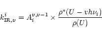 \begin{displaymath}k_{{\rm IR},v}^{i}=A^{v,v-1}_{i}\times\frac{\rho^{*}(U-vh\nu_{i})}{\rho(U)}
\end{displaymath}