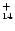 $_{{\rm 14}}^{\rm +}$