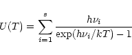 \begin{displaymath}U(T)=\sum_{i=1}^{s}\frac{h\nu_{i}}{\exp(h\nu_{i}/kT)-1}
\end{displaymath}