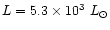 $L=5.3 \times 10^{3}~L_{\odot}$