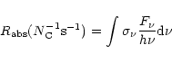 \begin{displaymath}R_{{\rm abs}}(N_{{\rm C}}^{-1} {\rm s}^{-1})=
\int_{}^{}\sigma_{\nu}\frac{F_{\nu}}{h\nu}{\rm d}\nu
\end{displaymath}