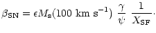 $\displaystyle \beta_{\rm SN}=\epsilon M_{\rm s}(100~{\rm km~s}^{-1})~
\frac{\gamma}{\psi}~\frac{1}{X_{\rm SF}}\cdot$