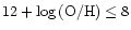 $12+\log{\rm (O/H)}\leq 8$