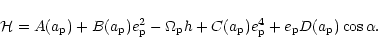 \begin{displaymath}{\cal{H}} = A(a_{\rm p})+ B(a_{\rm p}) e_{\rm p}^2 -\Omega_{\...
... +C(a_{\rm p})e_{\rm p}^4
+ e_{\rm p}D(a_{\rm p})\cos\alpha . \end{displaymath}