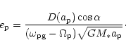 \begin{displaymath}e_{\rm p} = {{D(a_{\rm p})\cos\alpha}\over{(\omega_{\rm pg}
-\Omega_{\rm p})\sqrt{GM_*a_{\rm p}} }}
\cdot
\end{displaymath}