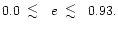 $ 0.0 \; \; \raisebox{-.8ex}{$\buildrel{\textstyle<}\over\sim$ }\;\; e \; \; \raisebox{-.8ex}{$\buildrel{\textstyle<}\over\sim$ }\;\; 0.93.$