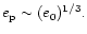 $e_{\rm p} \sim (e_0)^{1/3}.$