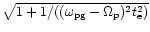 $\sqrt{1+1/((\omega_{\rm pg} -\Omega_{\rm p})^2t_{\rm e}^2)}$