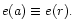 $e(a) \equiv e(r).$