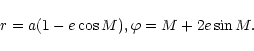 \begin{displaymath}r=a(1-e\cos M), \varphi= M+2e\sin M.
\end{displaymath}
